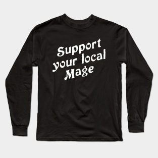 Support Your Local Mage Long Sleeve T-Shirt